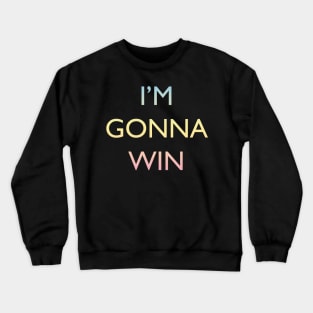 I'm gonna win Crewneck Sweatshirt